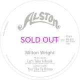 MILTON WRIGHT / LET'S TAKE A BREAK / YOU LIKE TO DANCE 7"